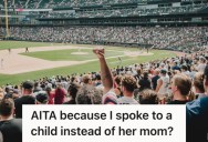 A Woman Spoke To A Child At A Baseball Game, But The Girl’s Mother Scolded Her For Talking To Her Kid Instead Of Her