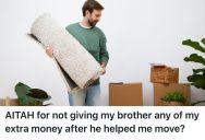 His Brother Asked Him For Some Money After Helping Him Move, But He Refused Because He Had Earmarked Most Of The Money For The Future