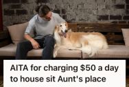 Man Asked His Aunt To Increase His Pay To House Sit For Her, So She Started Guilt Tripping Him