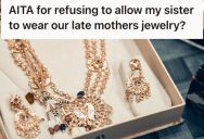 Her Careless Sister Wants To Borrow Their Late Mother’s Jewelry, But She Said No Because She’s Afraid She’ll Lose It