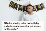 His Girlfriend Kept Nagging Him About Going Out For His Birthday, But He Was Firm About Just Staying Home