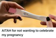 Woman Who Didn’t Want Kids Accidentally Got Pregnant, So She Refused To Have Any Big Celebrations