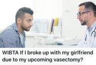 Man Is Planning To Get A Vasectomy Because He Never Wants To Have Kids, But Now His Girlfriend Is Considering Ending Their Relationship