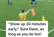 Soccer Referee Showed Up 15 Minutes Early, But Another Referee Claimed That He Wouldn’t Get Paid Since He Was Technically 30 Minutes Late