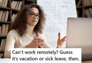 Social Media Manager Was Told She Couldn’t Work From Home, So She Threatened To Take Her 26+ Weeks Paid Sick Time If They Didn’t Let Her