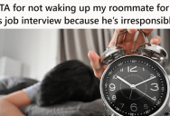 His Roommate Missed A Big Opportunity By Sleeping In, But Is Mad No One Woke Him Up