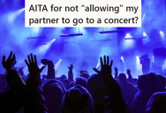 Her Partner Is Deep In Debt Because Of Child Support Issues, But Insists That He Needs To Go On An Expensive Concert Trip