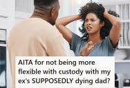Woman’s Ex Husband Always Lied To Get Out Of Watching Their Child, So She Is Refusing To Cover For Him At The End Of His Own Father’s Life