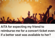 They Gave Their Friend Money For Concert Tickets In Good Faith, But Their Friend Left Them Stuck With The Cost When A Better Deal Came Along