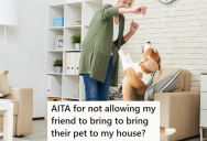 Her Friend Wanted To Bring Her Dog Over To Hang Out, But She Told Her The Dog Wasn’t Welcome