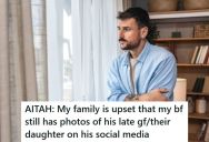 She’s Dating A Man Who Lost His Girlfriend And Child In A Tragic Car Accident, But Her Family Thinks It’s Inappropriate That He Still Posts About His Family On Social Media