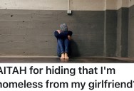 Boyfriend has Been Homeless For A Month, But He Doesn’t Want To Tell His Girlfriend Until He’s Able To Fix It