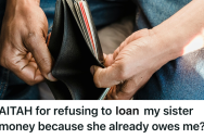 He Lent His Sister Money And Never Saw A Penny Back, So He Refused To Keep Being Her ATM