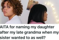 She Named Her Daughter After Her Grandmother, But Her Sister Is Upset Because She Wanted To Name Her Hypothetical Future Daughter The Same Name