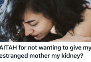 Her Estranged Mother Caused Her Years Of Pain, So When Her Mother Reached Out About A Kidney Transplant, She’s Left With A Difficult Choice