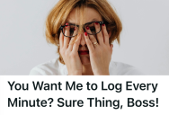 Employees Followed A Micromanager’s Time Tracking Policy To The Letter, So She Quickly Realized It Was Slowing Everything Down