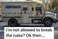 Armored Car Driver’s Coworker Tattled On Him, So He Made Sure He Missed His Planned Weekend Vacation