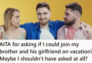 Sibling Asked His Brother To Tag Along On A Couples Vacation, But The Vibes Were Totally Off