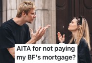 Her Boyfriend Wants Her To Help Pay The Mortgage, But She Feels Like She Already Contributes Enough To The Household