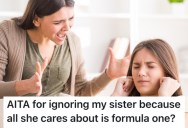 Her Sister Only Cares About Formula One Racing, So She Doesn’t Want To Spend Time With Her Anymore