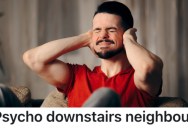 Their Downstairs Neighbor Was Constantly Loud, So They Gave Him A Taste Of His Own Medicine
