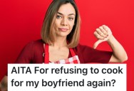 Her Boyfriend Kept Criticizing Her Cooking, So She Told Him She Won’t Make Him Food Anymore