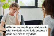 His Dad Neglected Him For Most Of His Childhood, But Now That He’s Got A New Family, He Suddenly Wants A Relationship