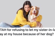 She Agreed To Let Her Sister-In-Law Stay With Her, But She Refused To Let Her Bring Her Dog