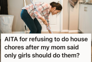 Young Woman Was Tired Of Doing All The Housework Just Because She Was Female, But When She Called For More Equity, Her Mother Shamed Her For Breaking Tradition