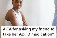 She Wanted A Chill Birthday With No Drama, But Asking Her Friend With ADHD To Take Her Meds Stirred Up Ethical Questions That Threatened Their Friendship