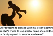 Sister Is Always Competing With Her Siblings For Attention, But Now Her Choice Of Baby Name Has Finally Crossed The Line