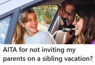Woman Wants To Go On A Trip With Her Sibling And Their Kids After Not Seeing Each Other For Years, But Their Mom Is Offended They’re Not Including Her