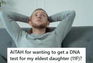 He’s Thinking About Getting A DNA Test For His Eleven Year Old Daughter, But He’s Struggling With What That Says About Him As A Father