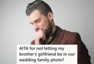 Bride And Groom Left His Brother’s Girlfriend Out Of The Wedding Portrait Because Of His Dating History, And Now The Family Is Divided On Whether It Was The Right Thing To Do
