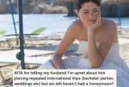 Couple Put Their Honeymoon Off For A Year, And Her Husband Keeps Delaying It Even Though She Wants To Make Plans For The Two Of Them
