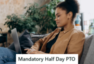 She Has To Take Half A Day Paid Time Off Whenever She Needed A Few Minutes, So Now She Only Works Four Hours On Those Days