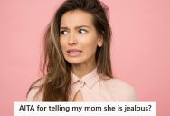 She Got Really Close To Her Mom While She Was In A Bad Relationship , But When She Started Dating Someone Great, Her Mom Pulled Away