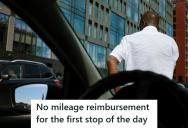 Boss Refused To Reimburse The Mileage To His First Stop, So He Drove To The Office First Every Day And Cost Them Even More
