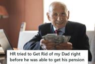 HR Tried To Fire An Employee Weeks Before His Pension Kicked In, But He Caught Them In Their Own Trap And Stayed Until Retirement