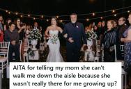 She Told Her Mom She Wouldn’t Be Walking Her Down The Aisle, And Now Relatives Are Calling Her Cold For Choosing The Parent Who Actually Raised Her