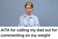 Her Dad Called Her Fat, So She Didn’t Tell Him She Was Pregnant And Called Him Out For His Remarks