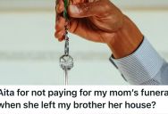 Her Deceased Mom Left Her Only Asset To Her Brother, So She Refuses To Help Pay For Her Funeral
