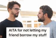 His Friend Always Wants To Borrow His Stuff Including His Car, And He Doesn’t Know How To Say No Without Offending Him