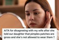 Mom Doesn’t Want Her Daughter To Wear Pimple Patches, So She Got Upset At Her Husband When He Argued That There’s Nothing Wrong With Them