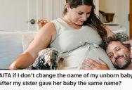 Two Sisters Choose The Same Name For Their Babies, And One Sister Thinks This Is A Really Big Problem