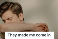 Employee Caught A Stomach Bug And Couldn’t Go To Work, But His Boss Demanded That He Show Up