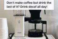 Employee Was Tired Of Everyone Drinking Coffee Without Making A New Pot, So He Made Sure They Got A Dose Of Decaf For Their Laziness