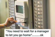 Manager Tells Employee Not To Go Home Until They Says It’s Time, So The Employee Waits Around for 2 And A Half Extra Hours