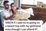 His Girlfriend Wants Him To Go On An Expensive Weekend Beach Getaway, But He Would Rather Save The Money For A Mortgage Down Payment