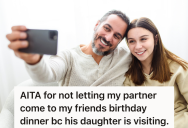 Woman Is Going To Go To A Friend’s Birthday Dinner, But She Told Her Partner He Can’t Go Since His Daughter Will Be Staying With Him